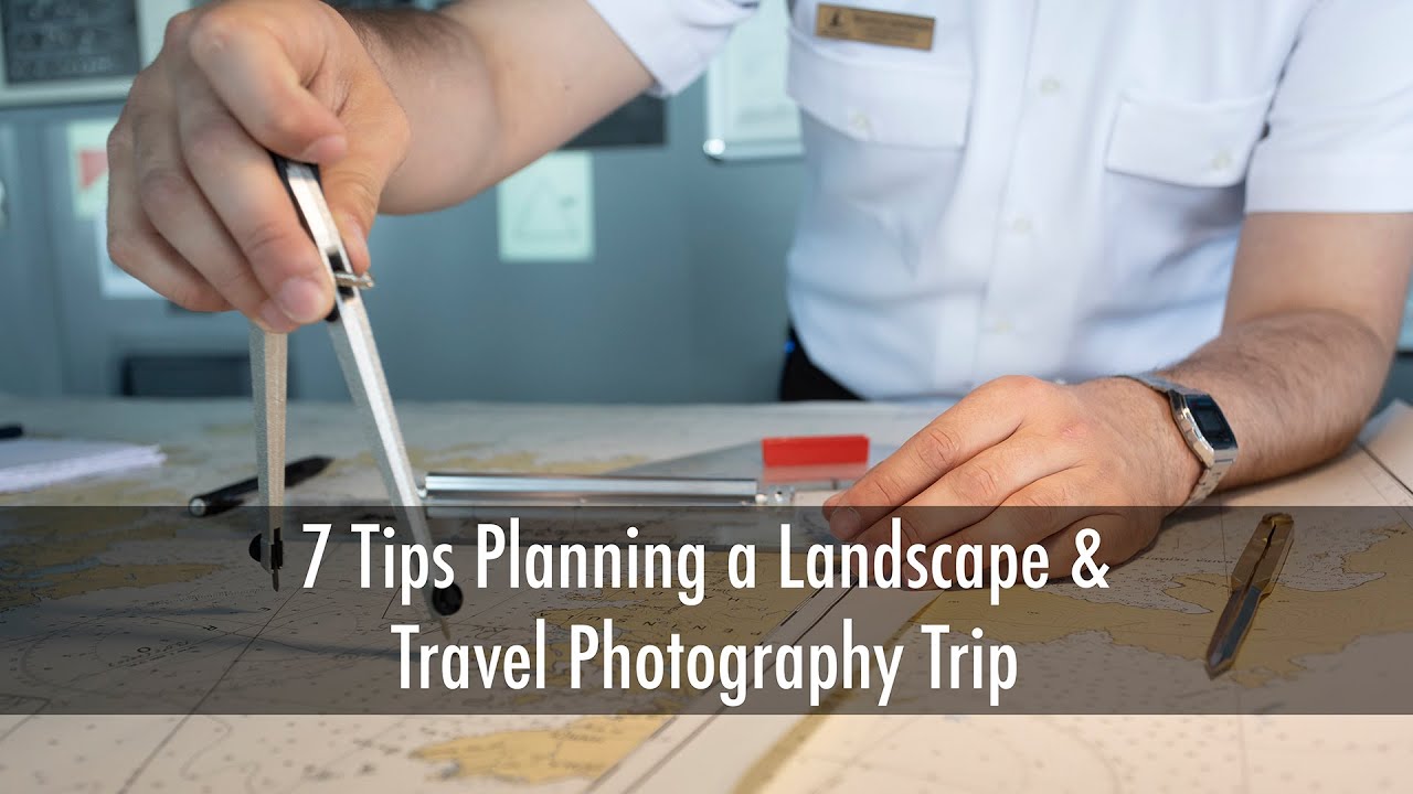 7 Tips to Plan a Landscape and Travel Photography Trip