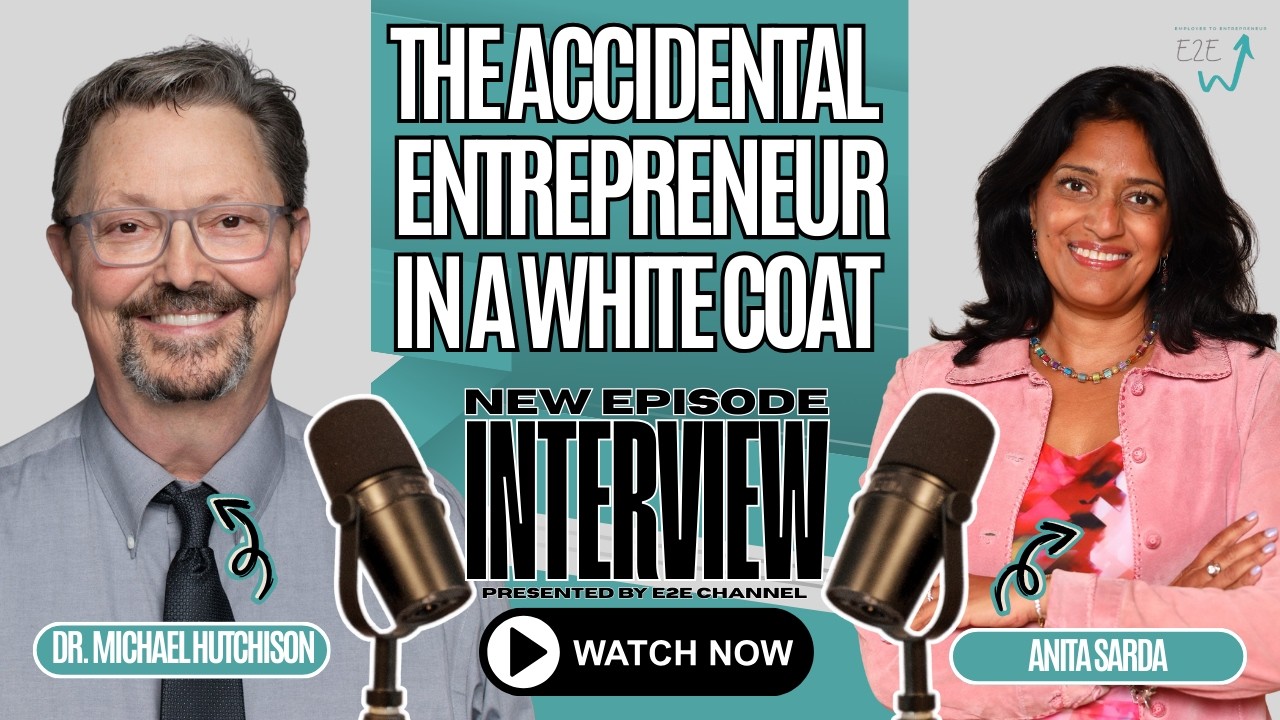 The Accidental Entrepreneur in a White Coat  | Dr. Michael Hutchinson