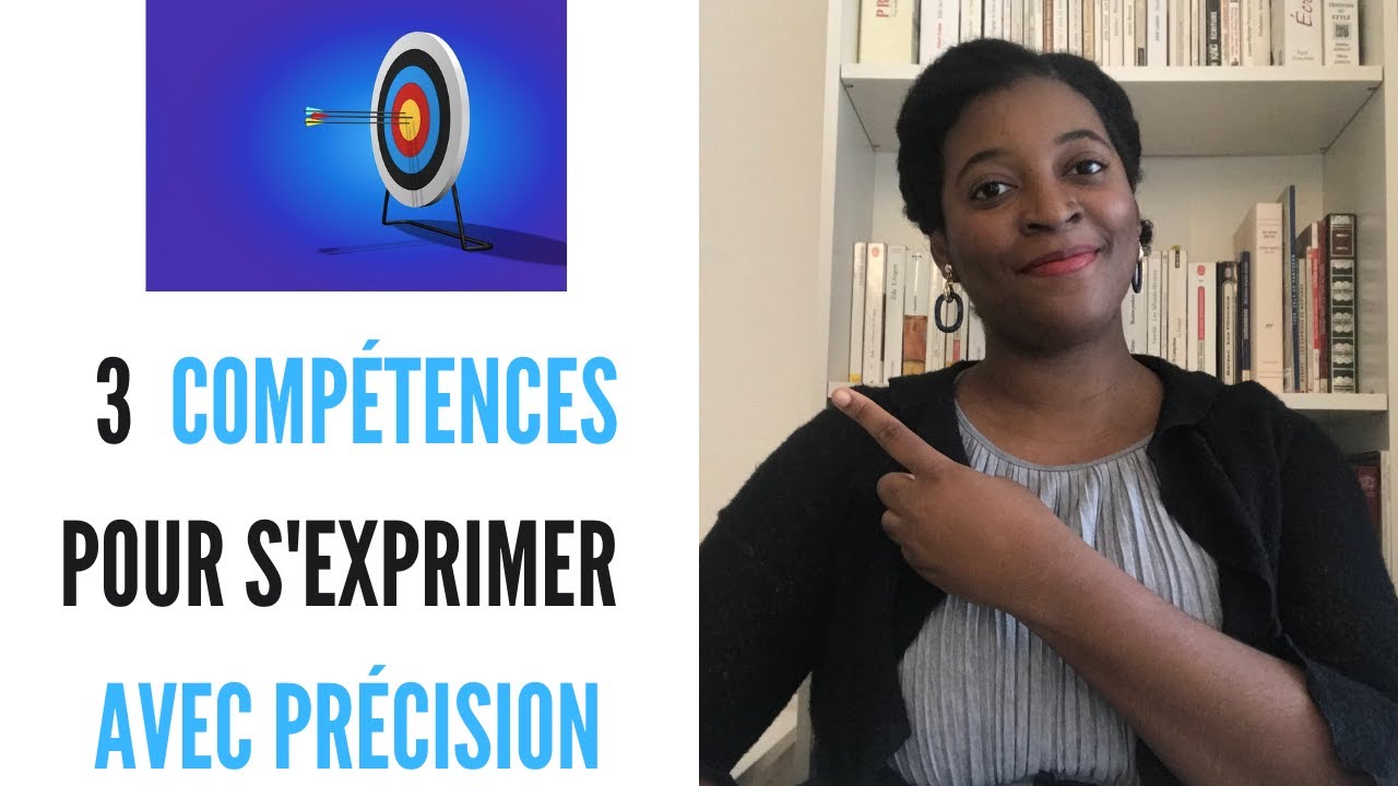 3 COMPÉTENCES pour s'exprimer avec PRÉCISION, bien parler et bien rédiger