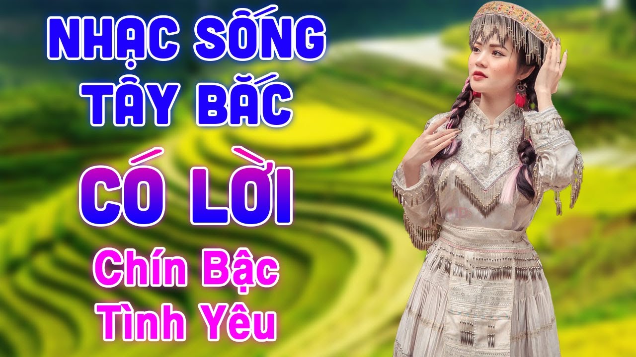 Chín Bậc Tình Yêu - Nhạc Sống Tây Bắc Hay Nhất - LK Nhạc Sống Tây Bắc Vang Dội Khắp Núi Rừng