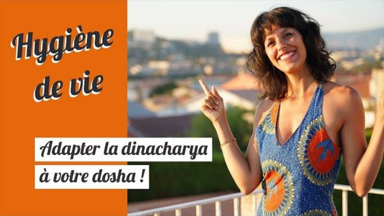 Comment adapter LA DINACHARYA à votre dosha ?