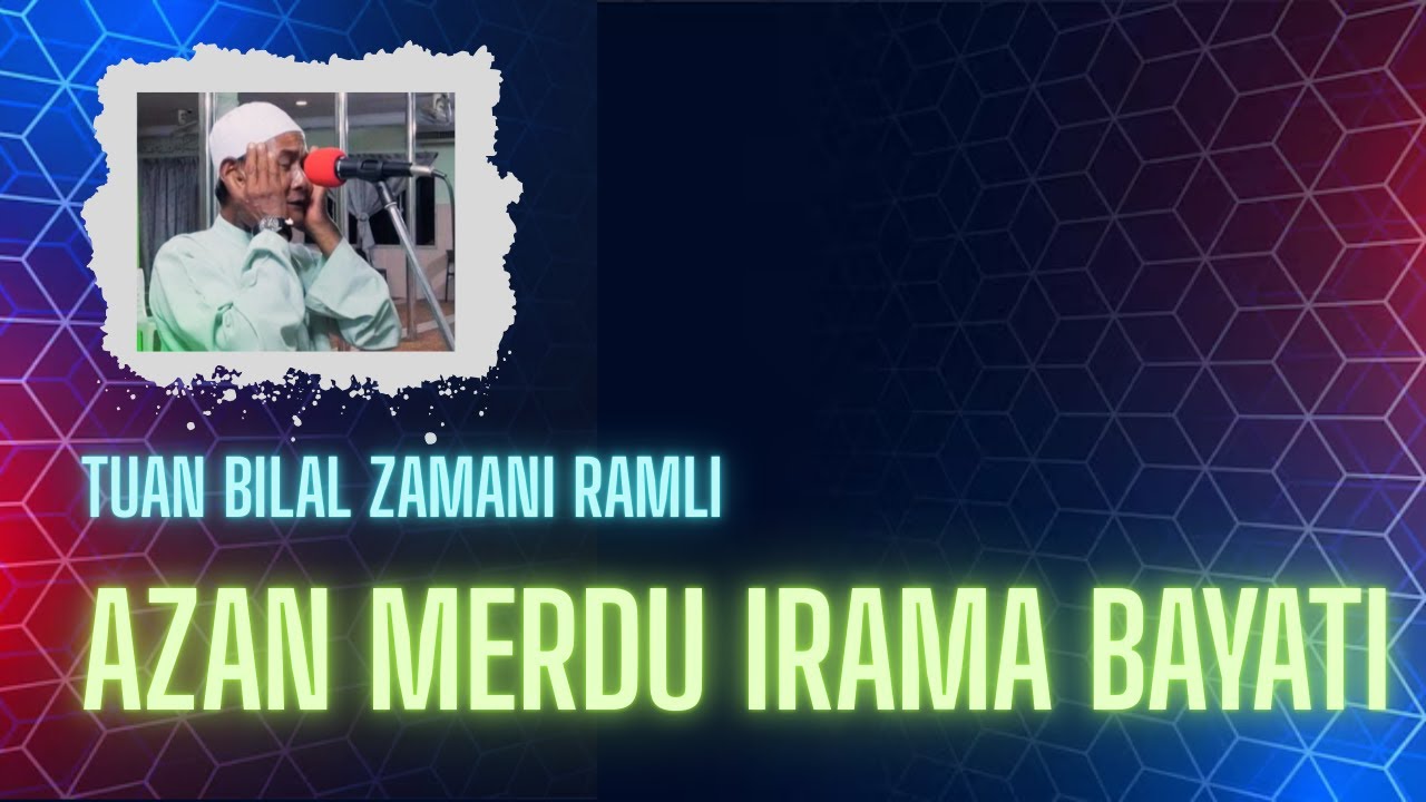 Siri ke-8 : Azan Merdu Irama Bayati - Tuan Bilal Zamani Ramli