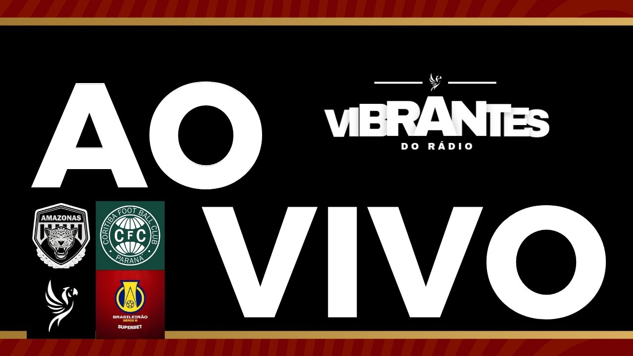 AMAZONAS FC x CORITIBA/ PR | BRASILEIR&Atilde;O S&Eacute;RIE B 2025 - 38&ordf; RODADA - narra&ccedil;&atilde;o ao vivo