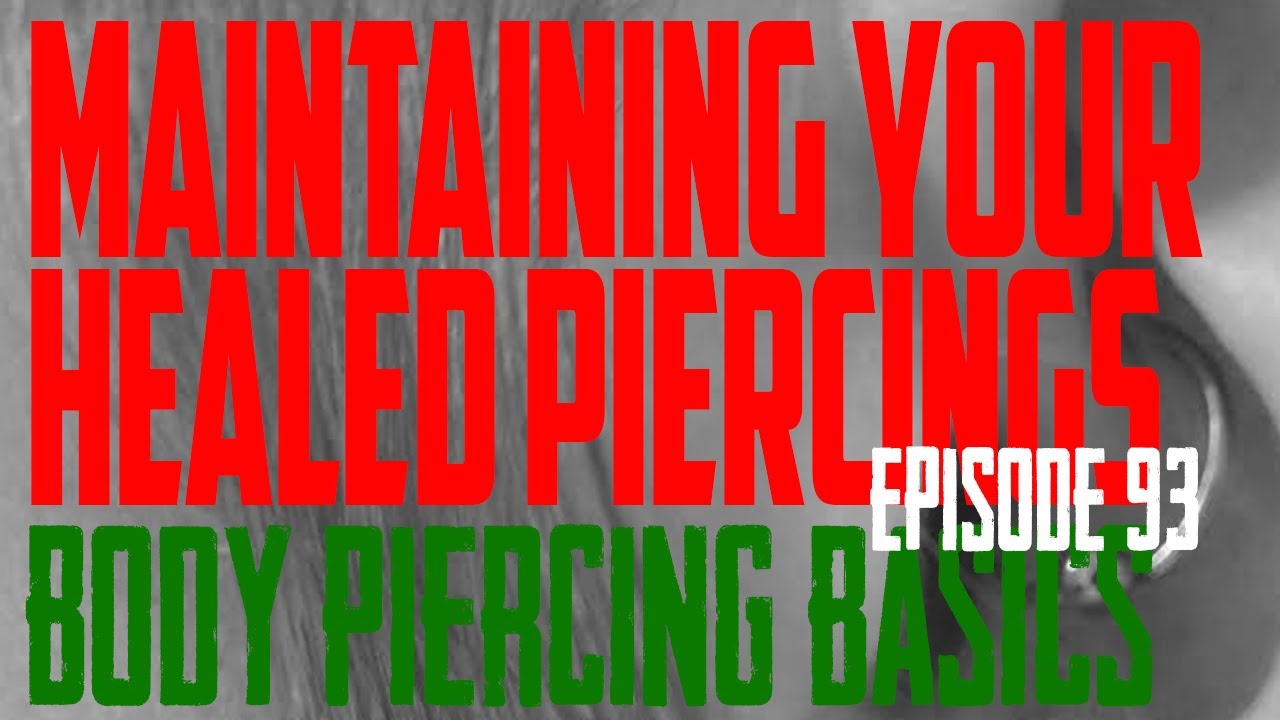 Maintaining Your Healed Piercings - Body Piercing Basics EP93