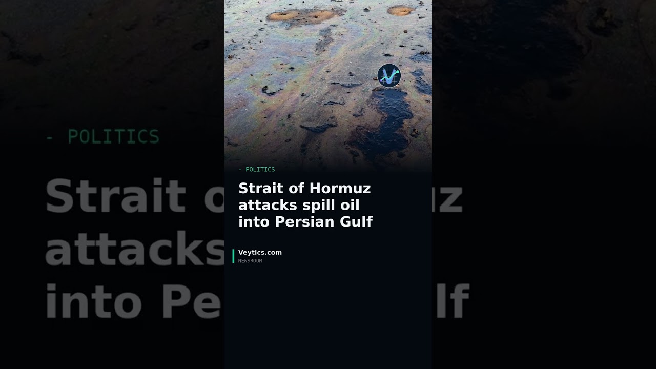 Strait of Hormuz attacks spill oil into Persian Gulf