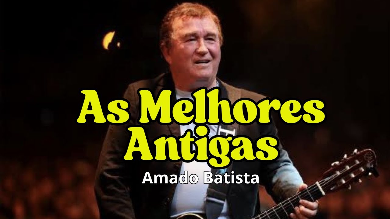 Amado Batista: As Músicas Antigas – As Melhores Musicas de Sucesso!