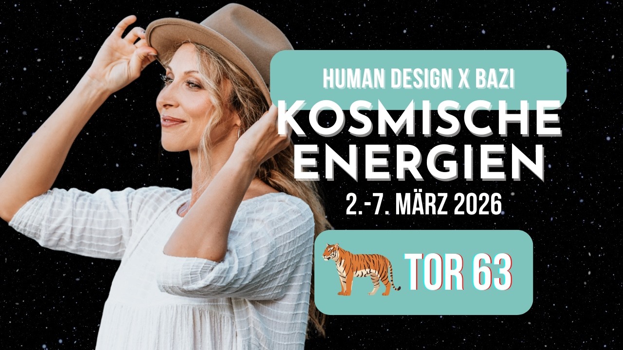 🔮 Human Design x BaZi - Kosmische Energien TOR 63 | 2. -7. März 2026