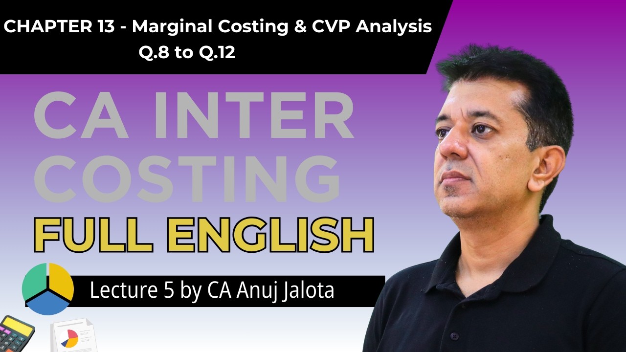 CA Inter Costing 14 - Marginal Costing & CVP analysis  (Lecture 5 )  Q.8 to Q.12 | Full English