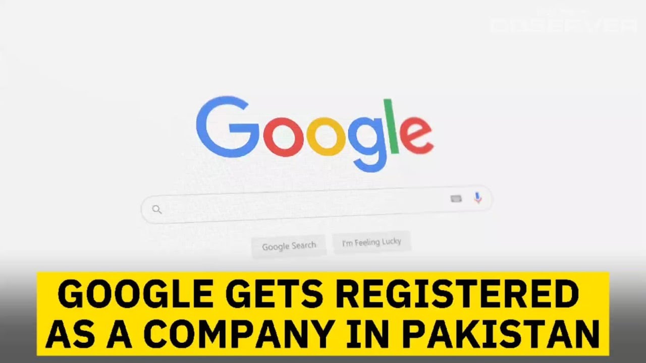 Google gets registered as a company in Pakistan | Google in Pakistan | Pakistan Observer