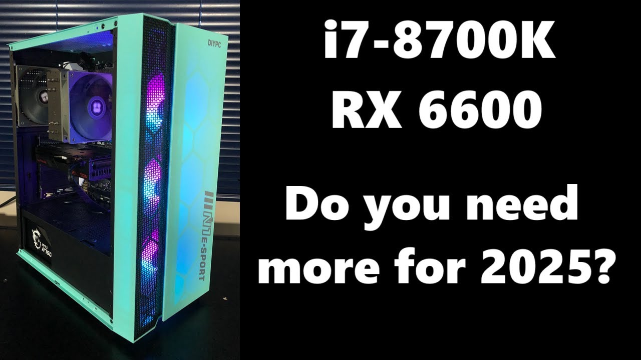 Is this PC enough for 2025? (i7-8700K & RX 6600)
