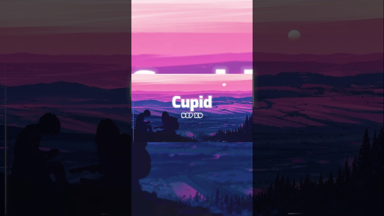 Cupid (DSP XD Lofi Remix)