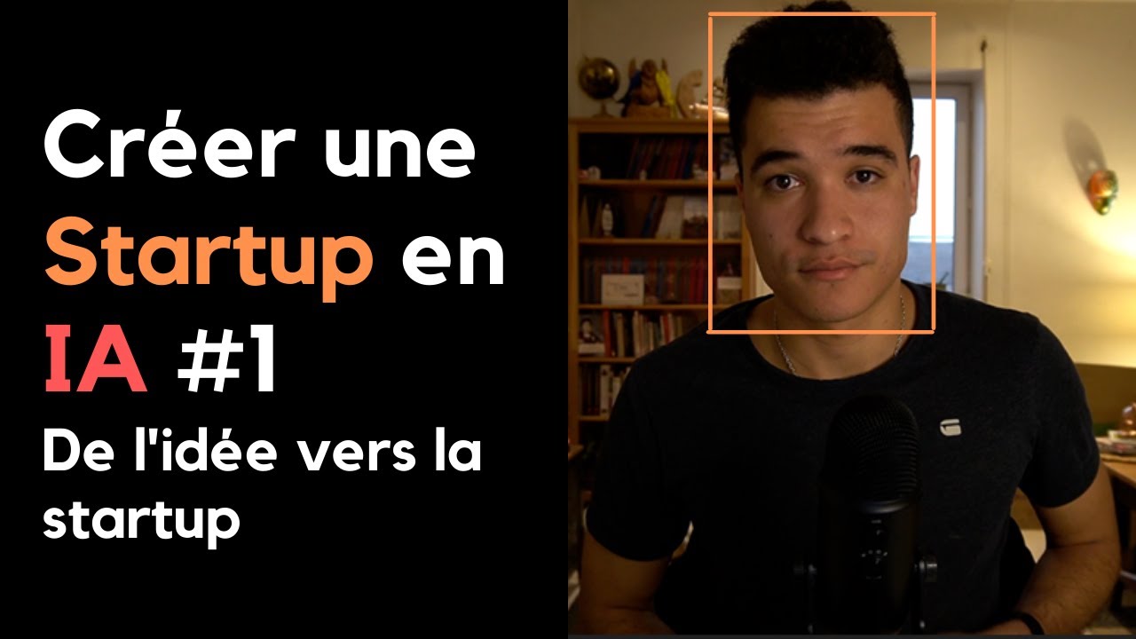 Cr&eacute;er une startup en IA #1 Id&eacute;e, Besoin, March&eacute;, Se lancer