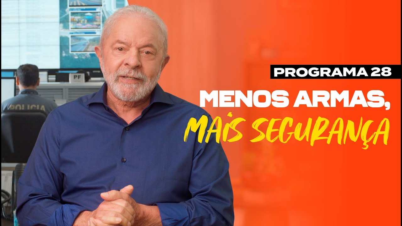 MENOS ARMAS, MAIS SEGURANÇA | 28º PROGRAMA DO LULA