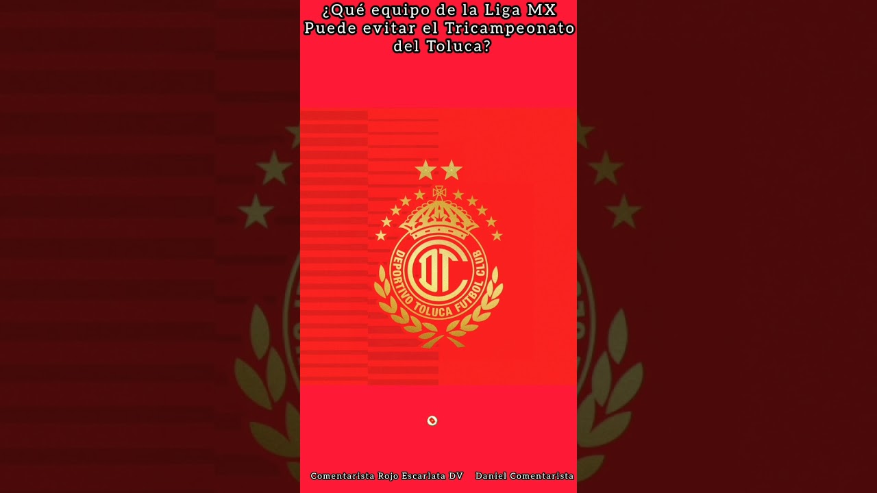 ¿Qué equipo de la Liga MX Puede evitar el Tricampeonato del Toluca?, 