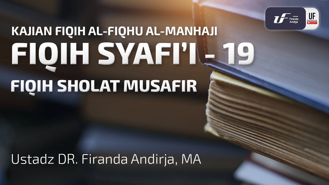 Fiqih Syafi'i #19 - Fiqih Sholat Musafir - Ustadz Dr. Firanda Andirja M.A