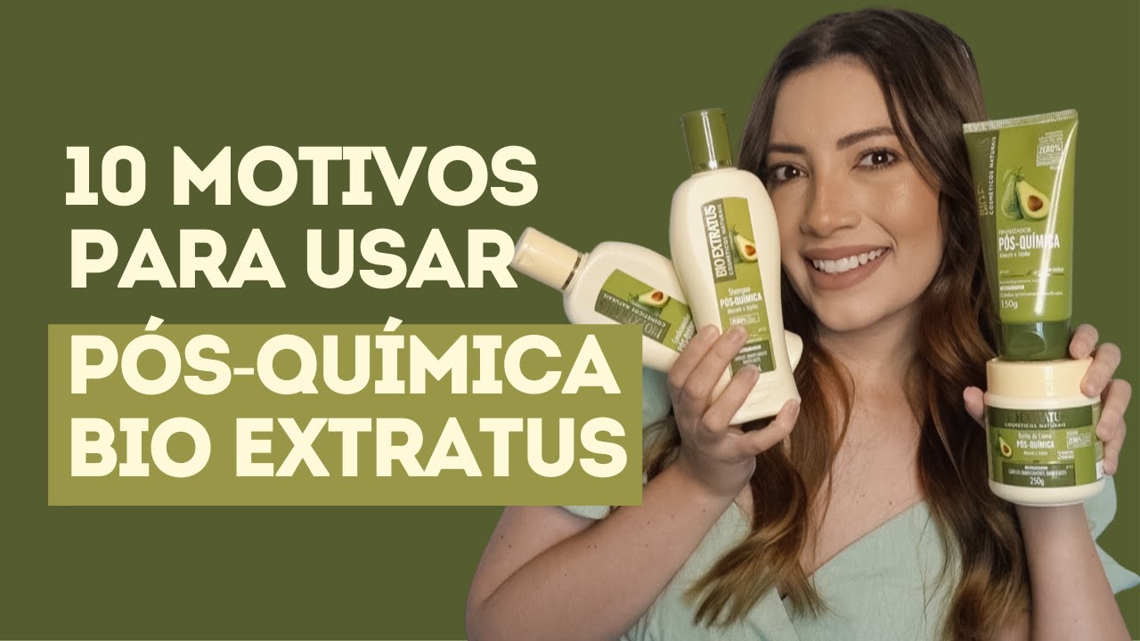 10 Motivos Para Usar a Linha Pós-Química Bio Extratus