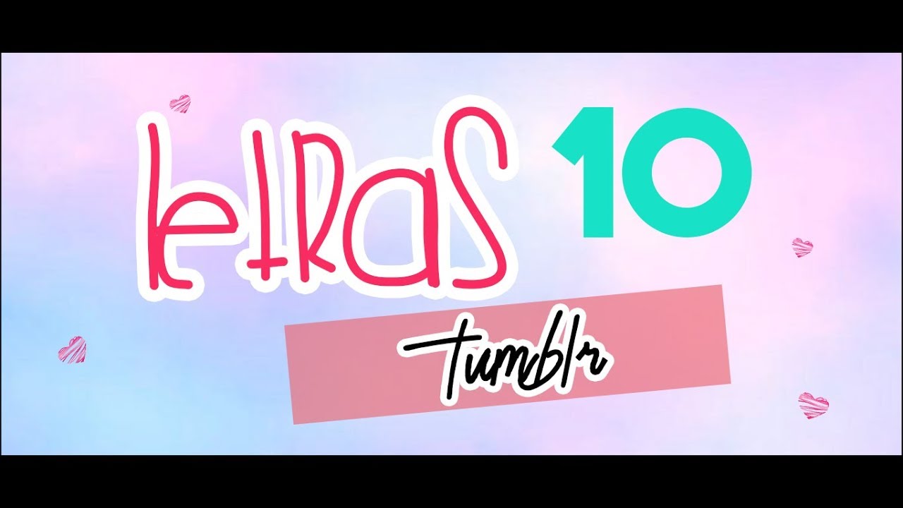 10 MEJORES LETRAS PARA TUS IM&Aacute;GENES TUMBLR | @Shelsea Medrano
