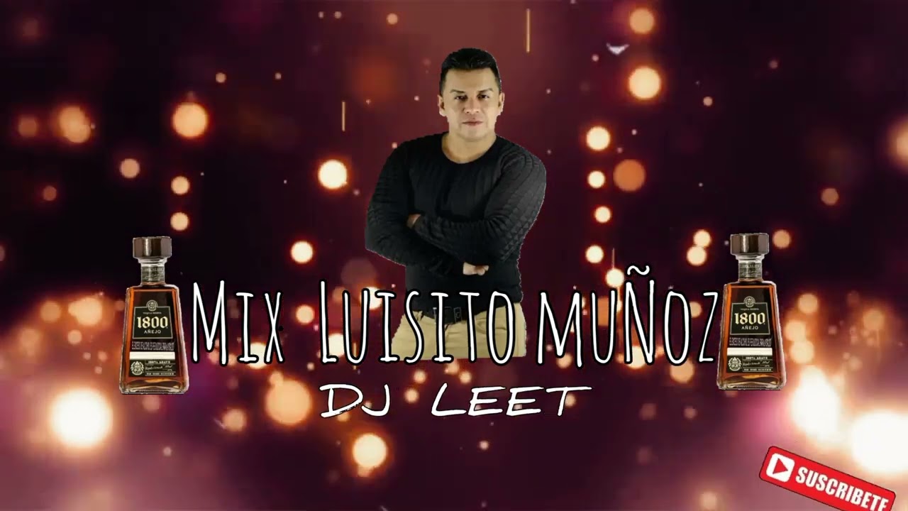 [Mix] Luisito Muñoz - Si Supieras - Maldita Pasión -  Eres Mi Vida [Dj LEET]