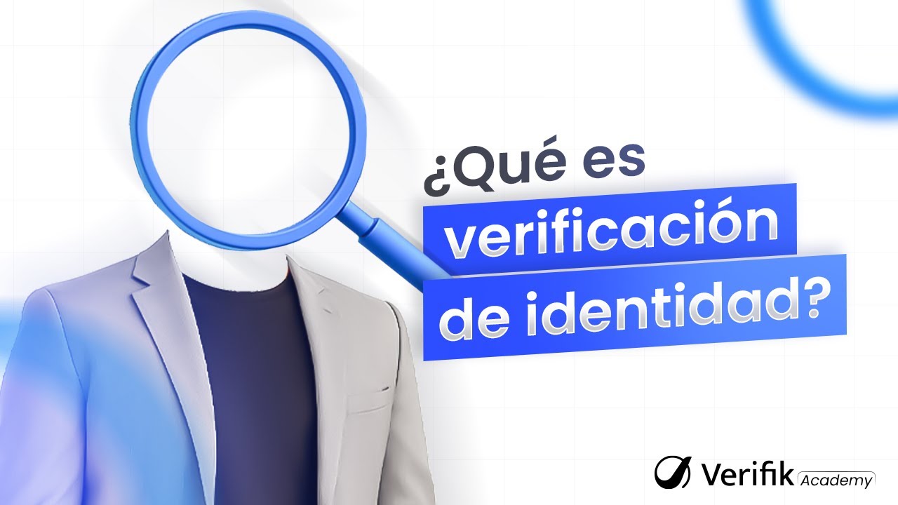 &iquest;Qu&eacute; es la verificaci&oacute;n de identidad y por qu&eacute; importa tanto?
