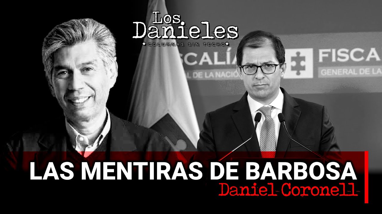 LAS MENTIRAS DE BARBOSA: Columna de Daniel Coronell sobre el nuevo escándalo del fiscal Barbosa