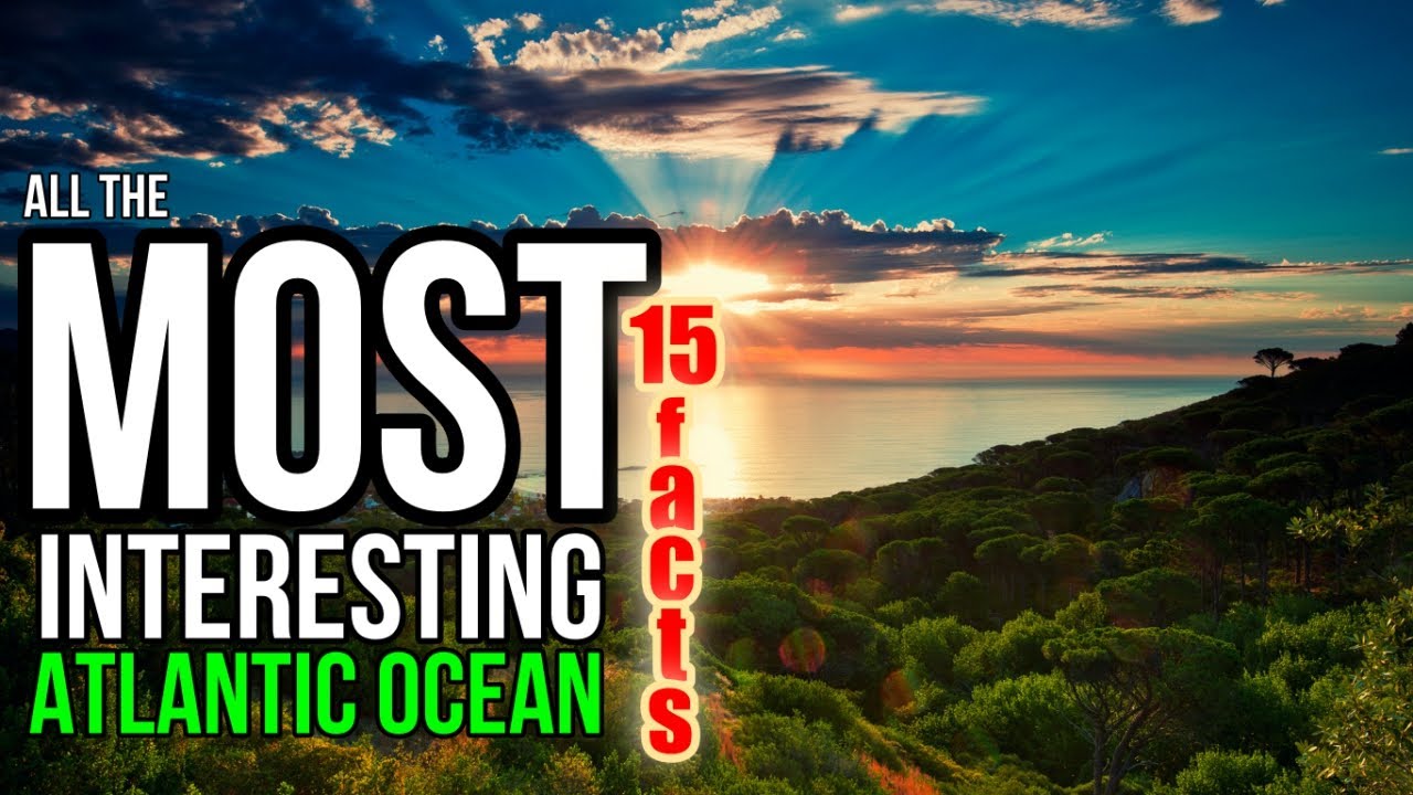 15 facts about the Atlantic Ocean | All the most interesting |