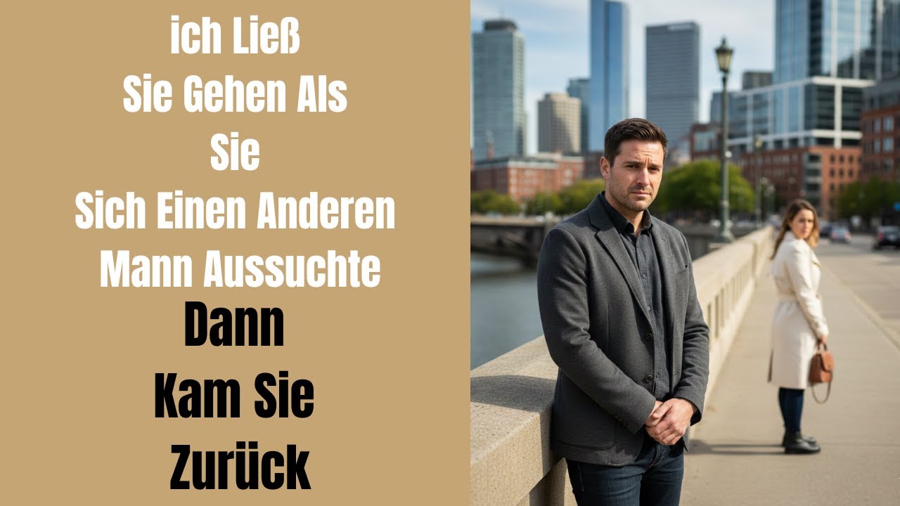 Ich ließ sie gehen, als sie sich einen anderen Mann aussuchte – dann kam sie zurück