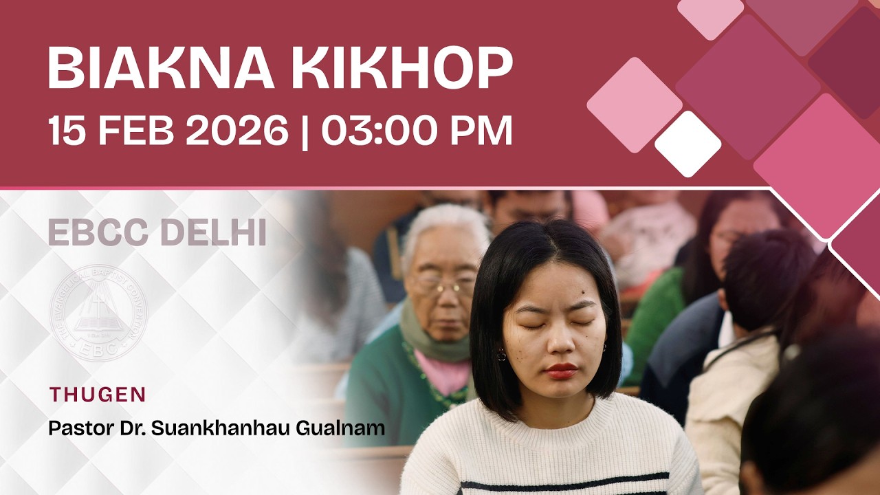 Nipini Biakna Kikhop | Feb 15, 2026 @ 03:00 PM | EBC Church Delhi
