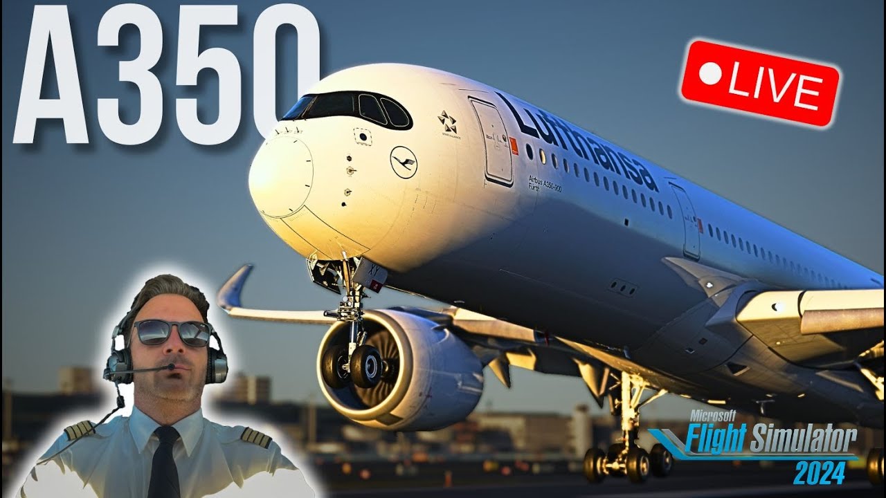 Du hast den A350 noch nie so real gesehen &ndash; LIVE mit echtem Airline Kapit&auml;n MSFS 2024