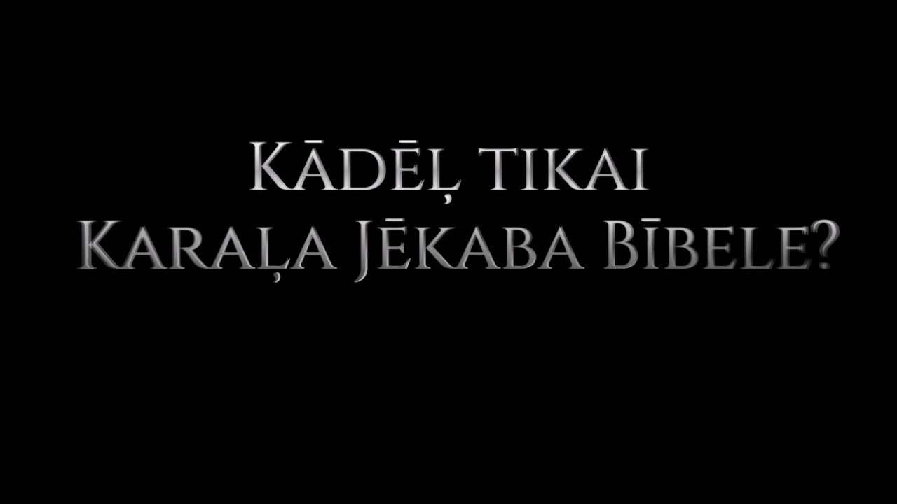 Kādēļ tikai Karaļa Jēkaba Bībele (trīs cēlienos)