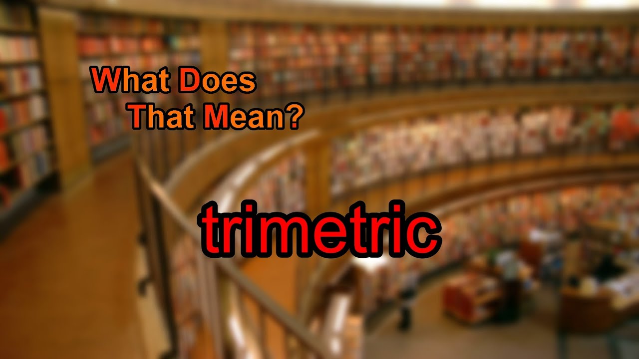 What does trimetric mean?