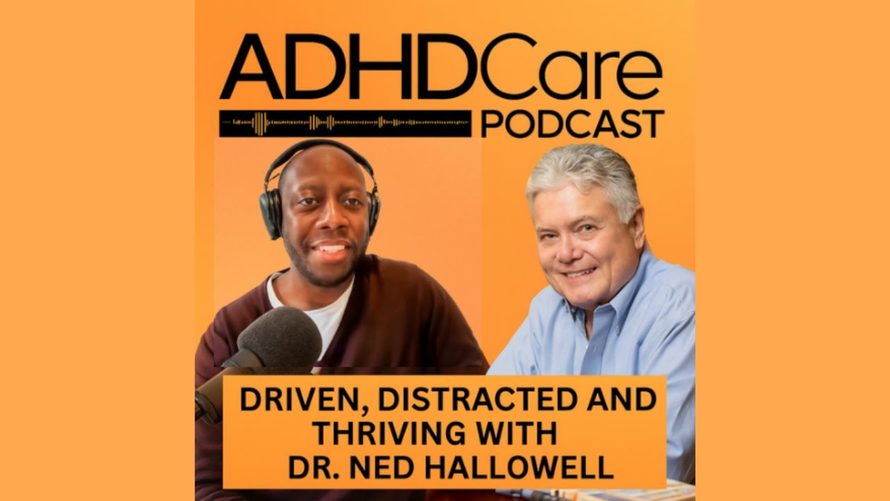 Driven, Distracted and Thriving with Dr. Ned Hallowell