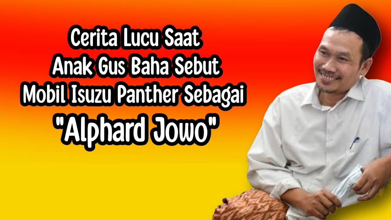 KEJADIAN LUCU SAAT ANAK GUS BAHA SEBUT MOBIL PANTHER SEBAGAI ALPHARD JOWO.