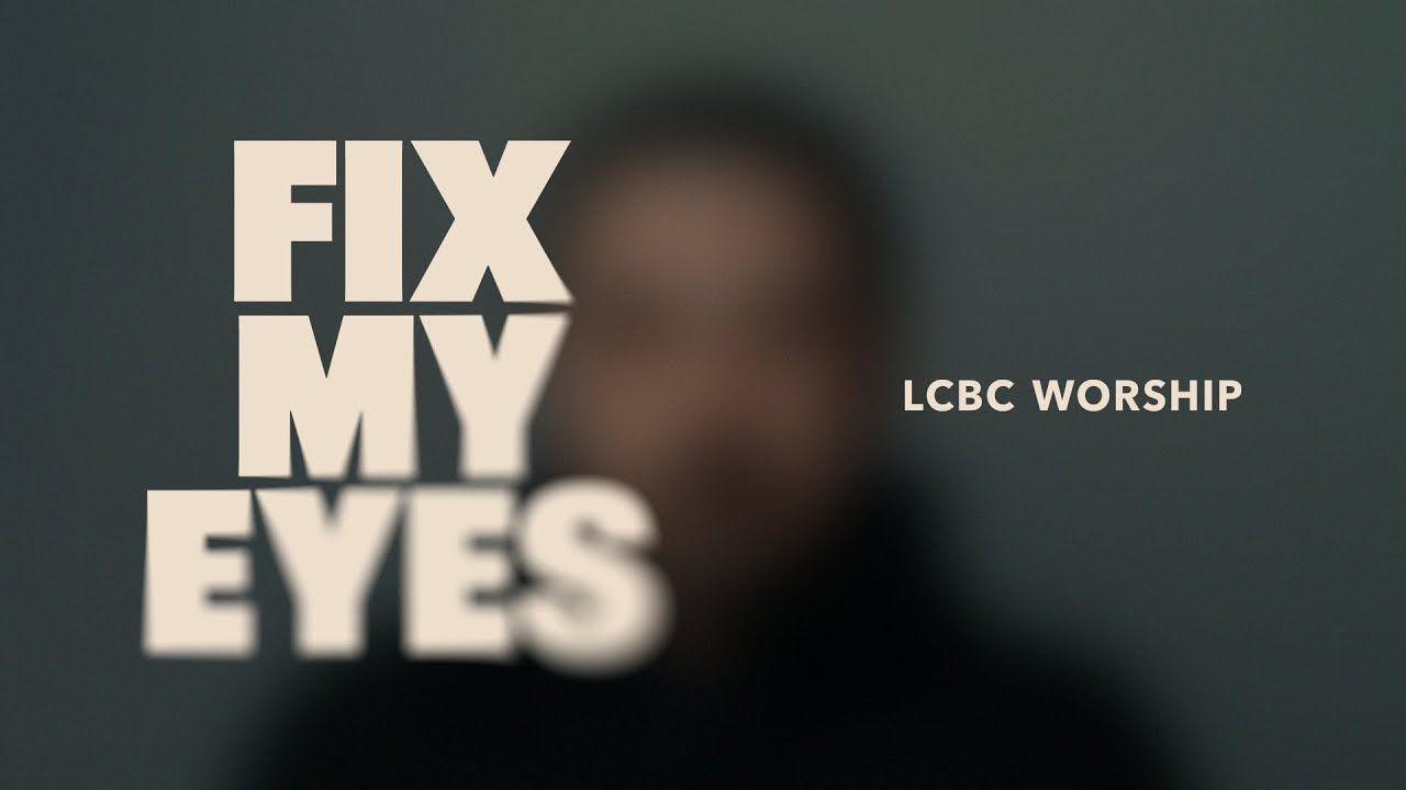 Fix My Eyes (Lyric Video) | LCBC Worship