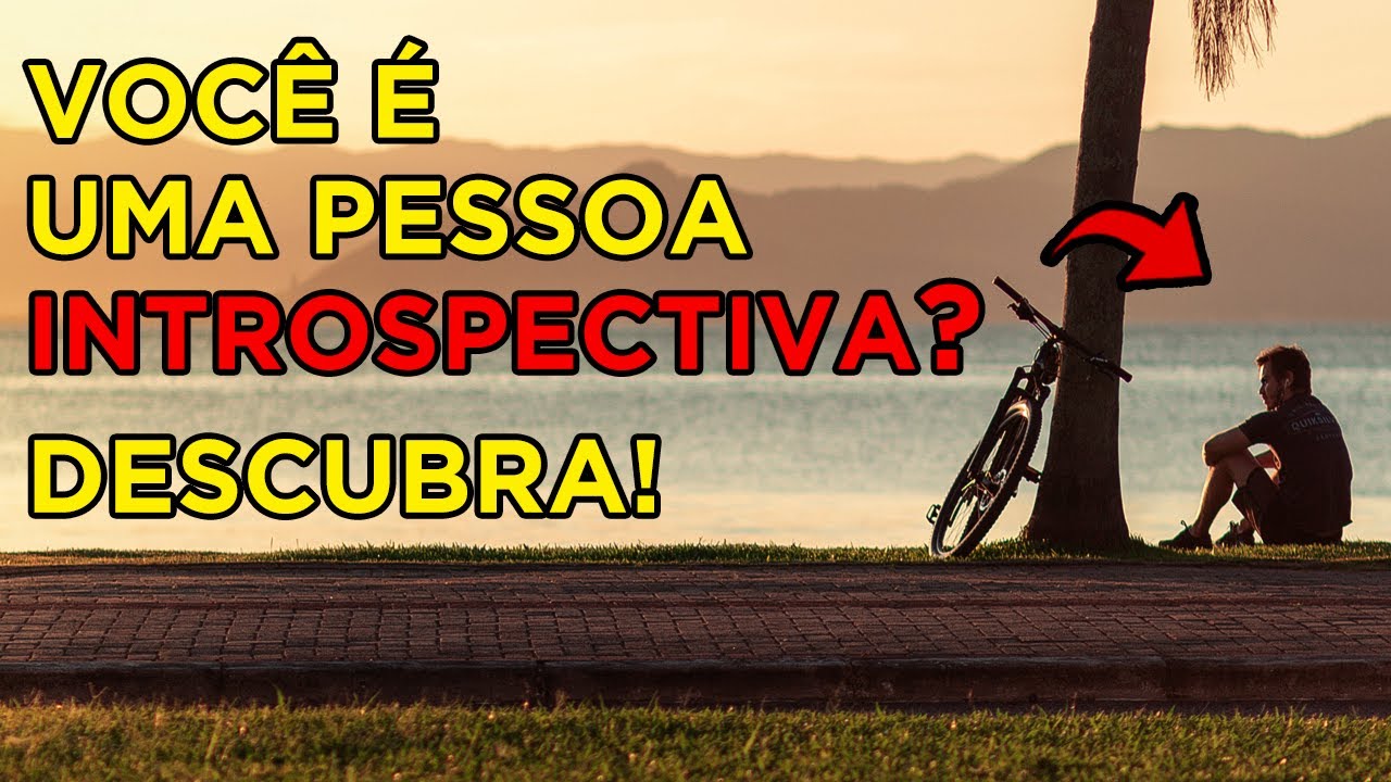 O QUE &Eacute; SER UMA PESSOA INTROSPECTIVA?