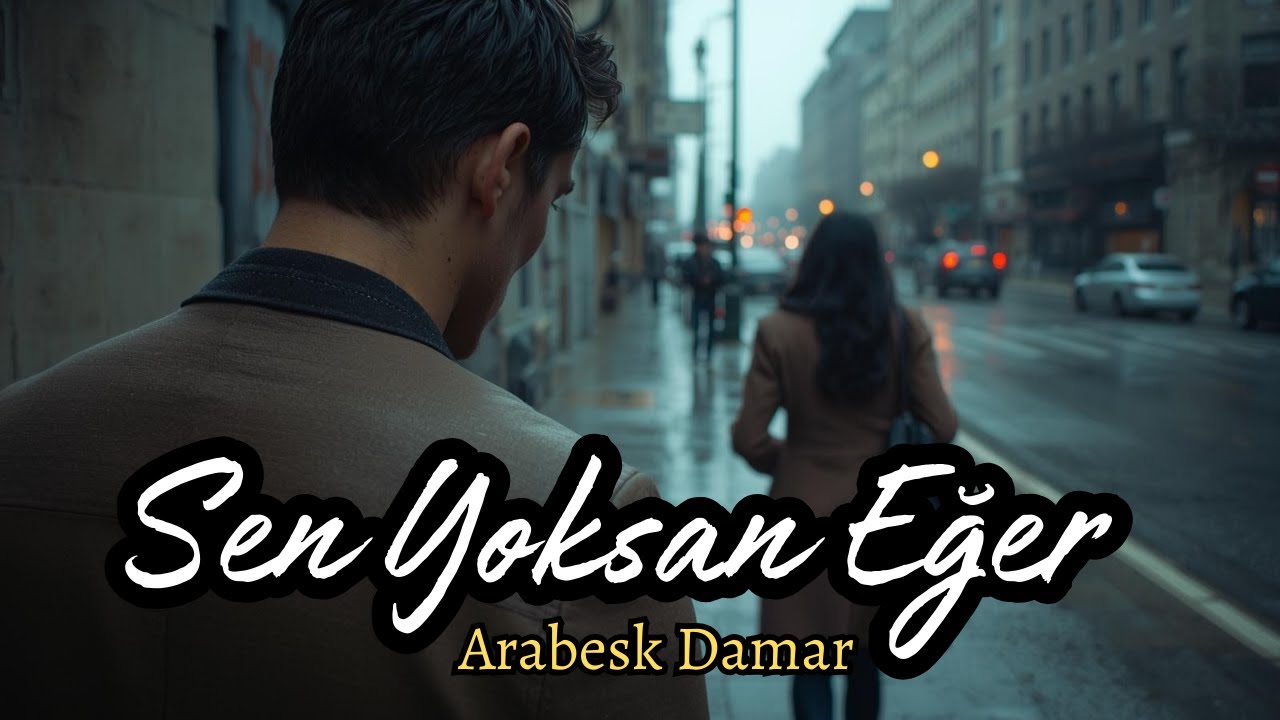 Sen Yoksan Eğer ❤️ SEVDALILARIN İÇ SESİ OLAN O ŞARKI ❤️ DAMAR ARABESK