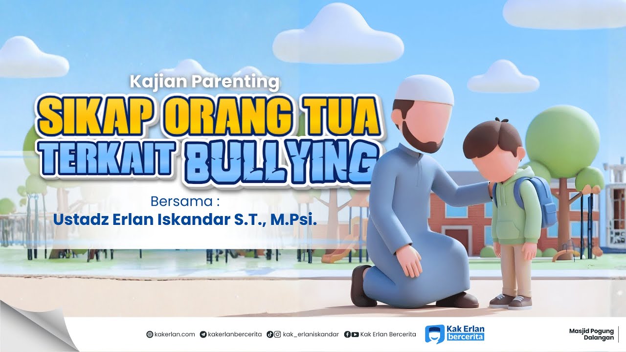[KAJIAN PARENTING] Sikap Orang Tua Terkait Bullying - Kak Erlan Iskandar, S.T., M.Psi.