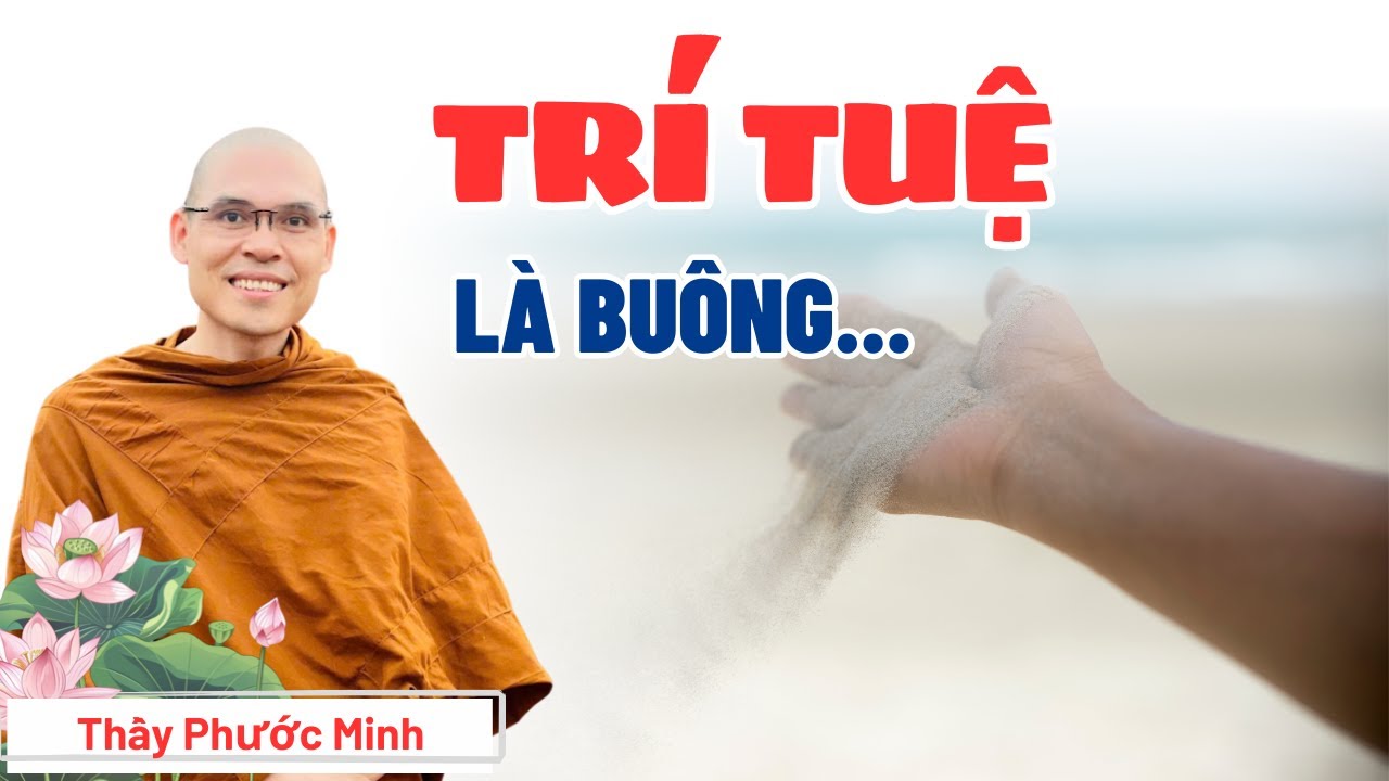 BUÔNG XUỐNG MỌI THỨ BẰNG TRÍ TUỆ ĐÚNG ĐẮN | Thầy Phước Minh