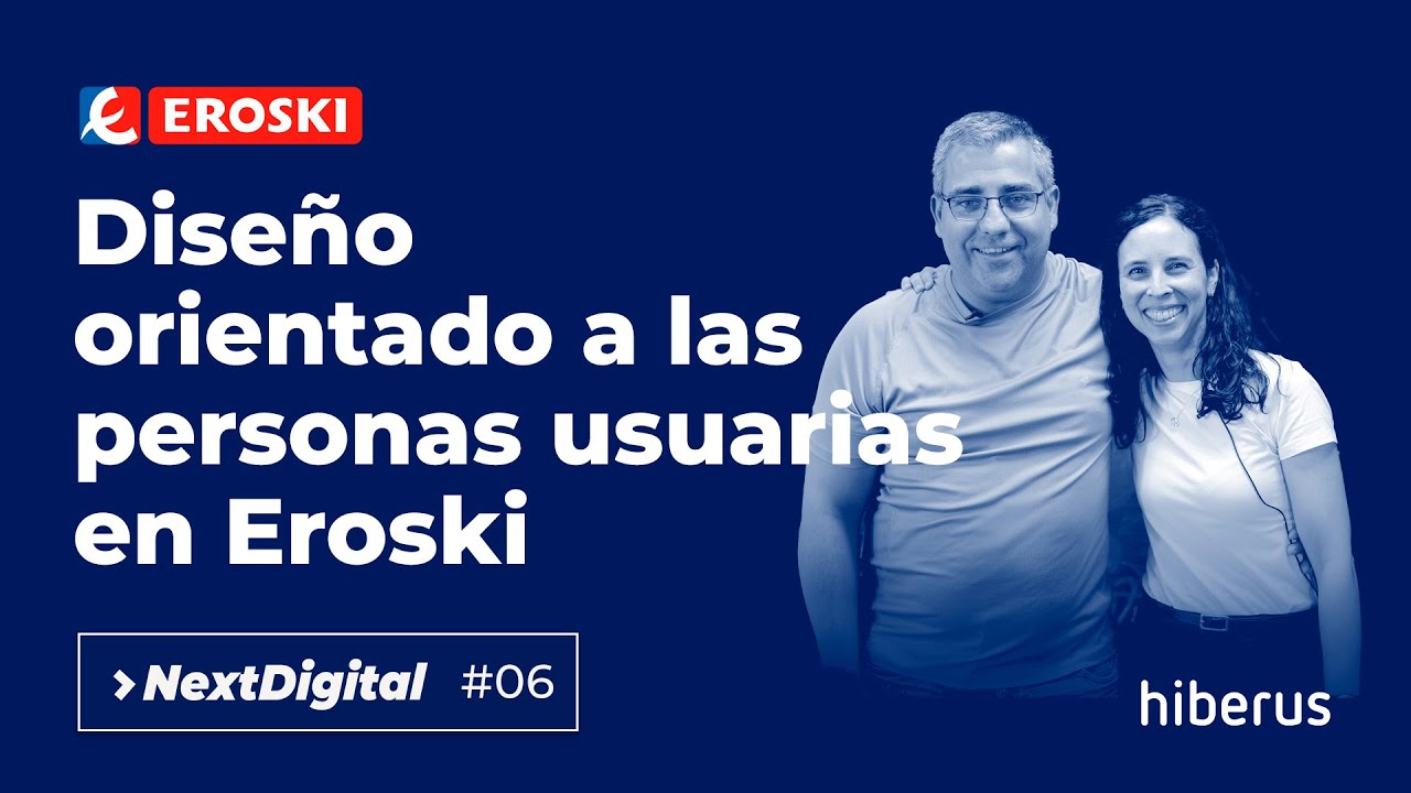 Diseño orientado a las personas usuarias en Eroski | Next Digital #06