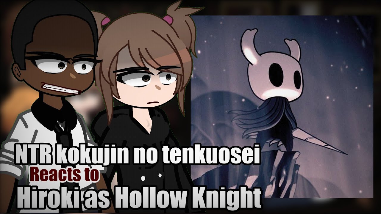 NTR kokujin no tenkuosei reacts to Hiroki as Hollow Knight - Gacha reacts