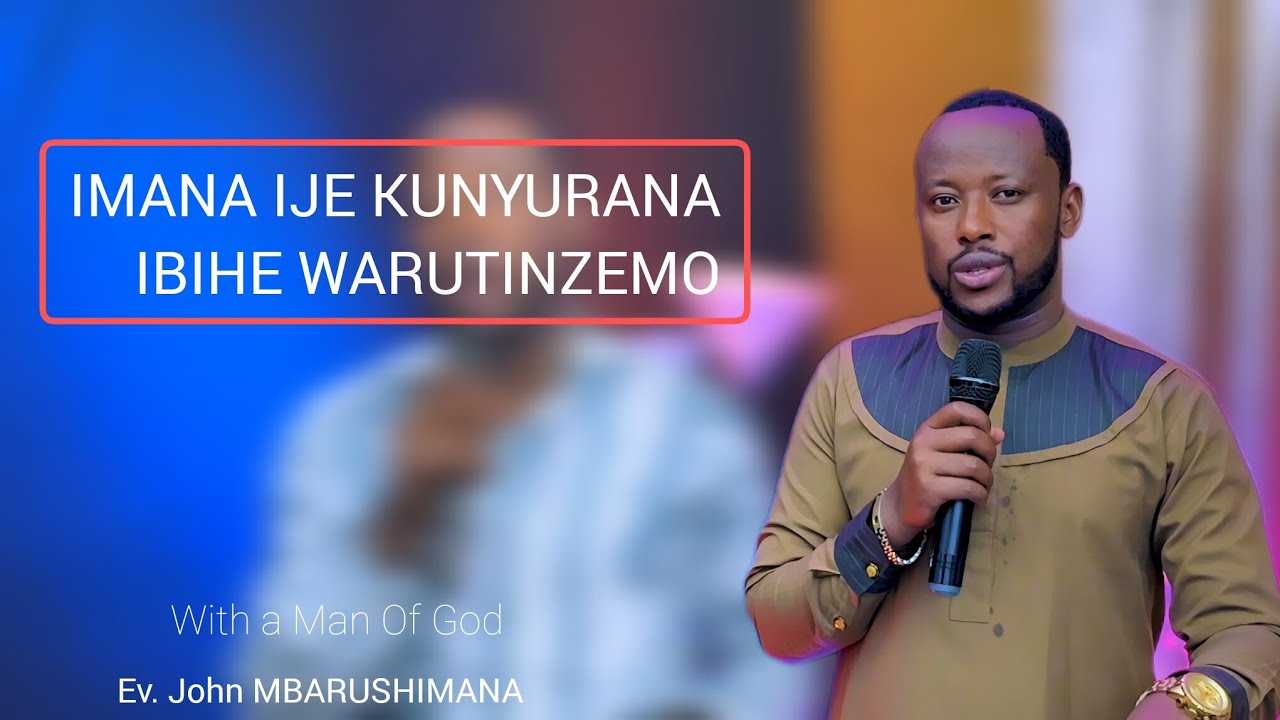 IMANA IJE KUNYURANYA IBIHE WARUTINZEMO WITH EV JOHN MBARUSHIMANA #0788666419 
