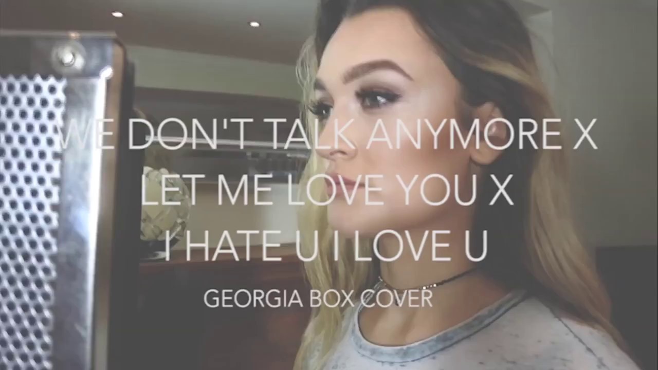 We Don't Talk Anymore/ Let Me Love You/ i hate u i love u - Georgia Box Mash-Up Cover