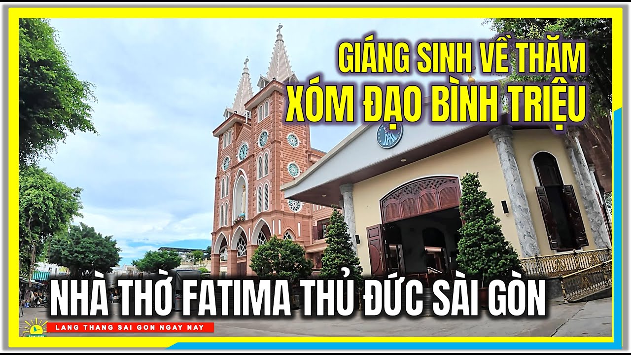 GIÁNG SINH VỀ THĂM XÓM ĐẠO BÌNH TRIỆU | NHÀ THỜ FATIMA BÌNH TRIỆU THỦ ĐỨC SÀI GÒN NGÀY NAY