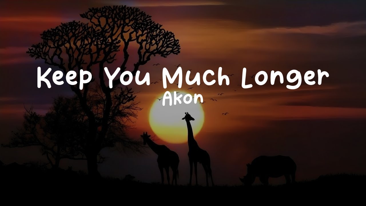 Akon-Keep You Much Longer (Lyrics)