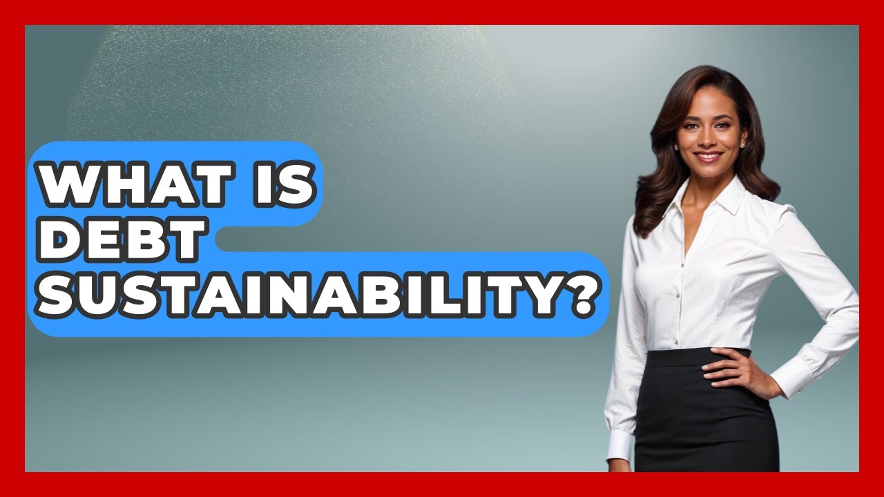 What Is Debt Sustainability? - All About Capitalism