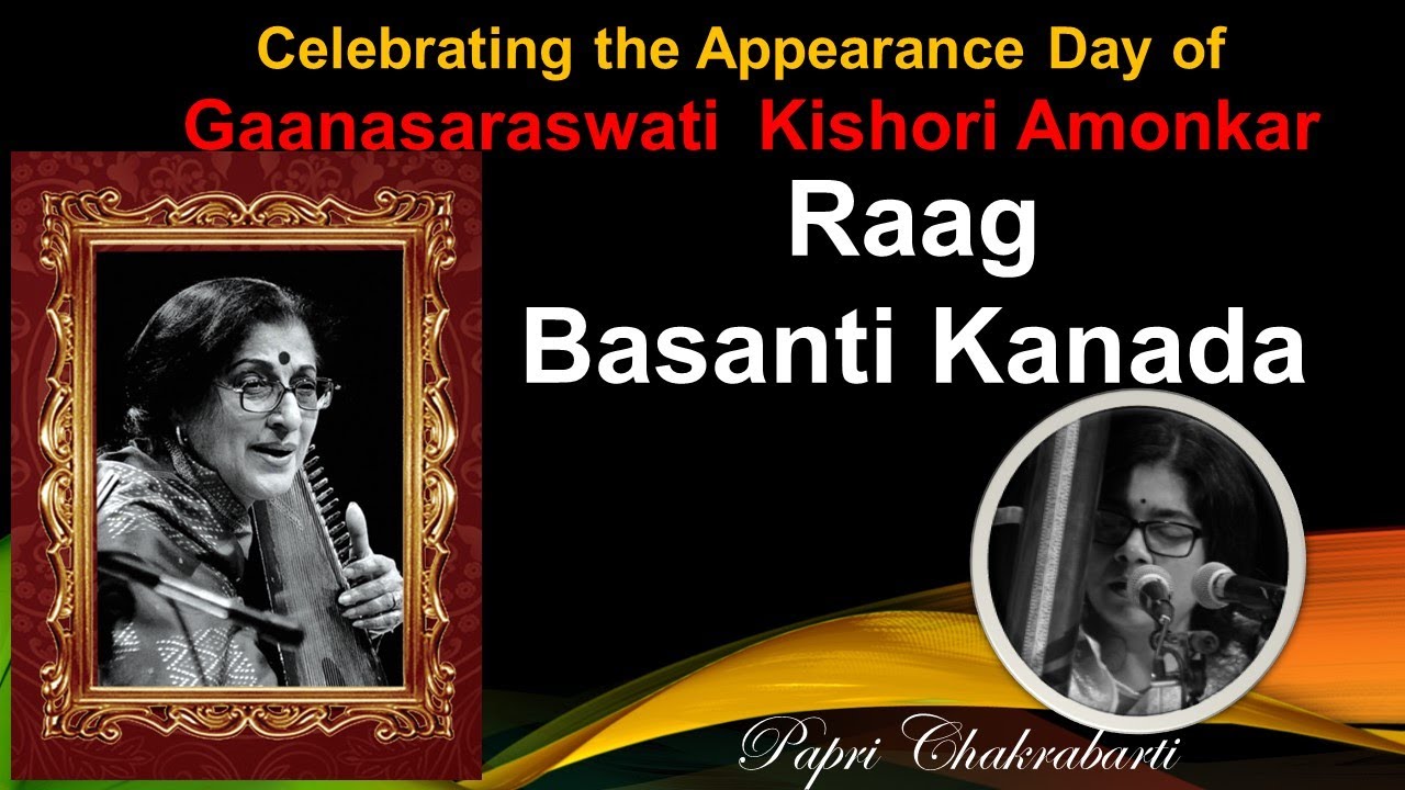 Raag - Basanti Kanada | Papri Chakrabarti | An offering to Guru Gaanasaraswati Kishori Amonkar