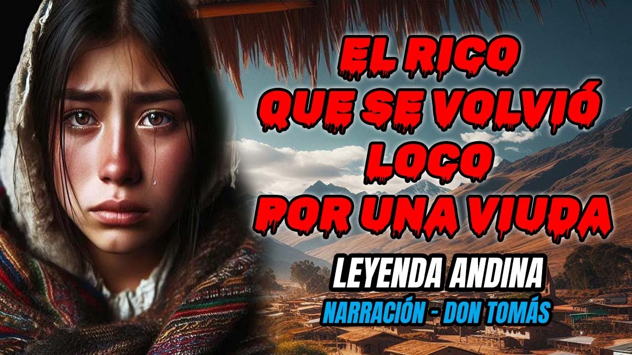 EL RICO QUE SE VOLVIÓ LOCO POR UNA VIUDA   --- Leyenda Andina --- TuyoMio
