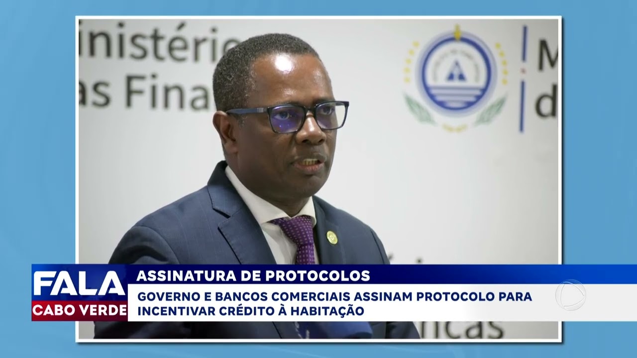 Governo e bancos assinam protocolos para impulsionar crédito à habitação | Fala Cabo Verde