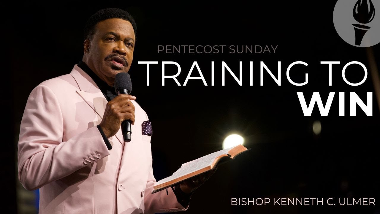 Training to Win x Bishop Kenneth C. Ulmer #pentecostsunday