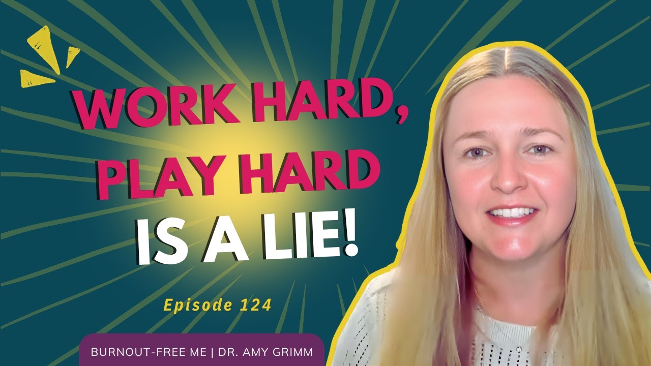 124 - Hot Take: “Work Hard, Play Hard” Is a Lie!