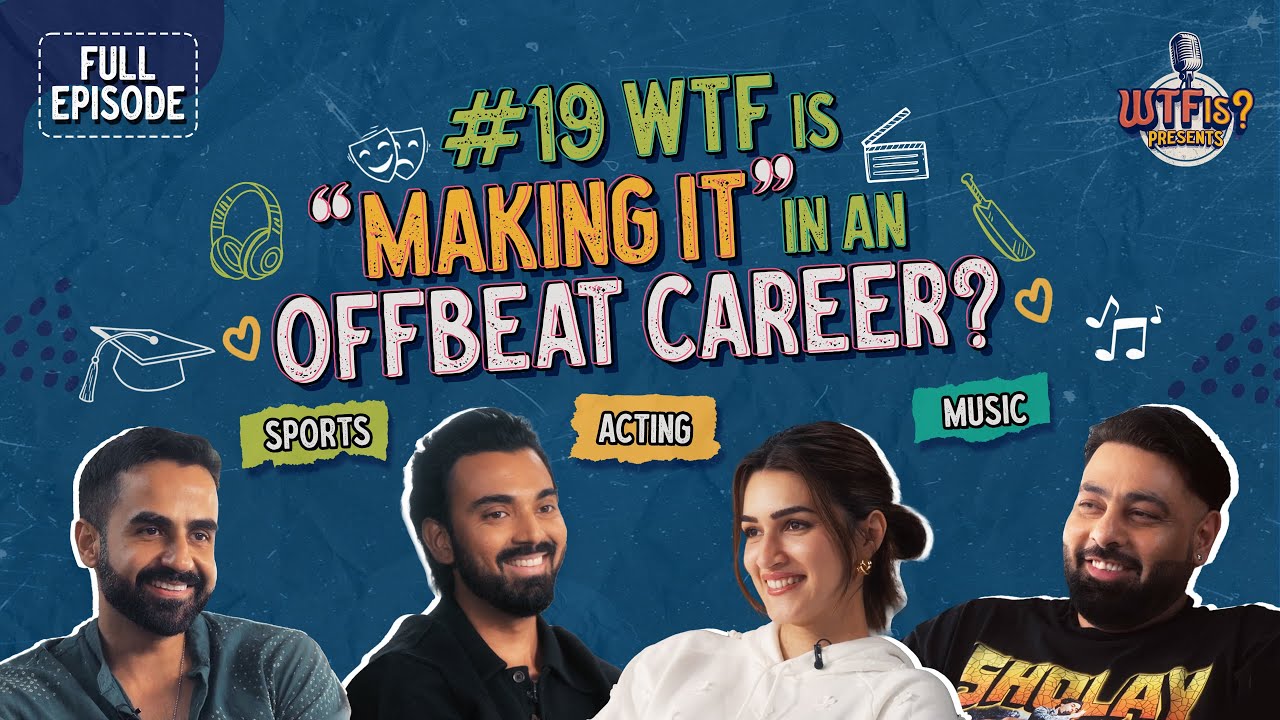 Ep. #19 | WTF is &ldquo;Making it&rdquo; in an Offbeat Career? Nikhil Kamath Ft. Kriti Sanon, Badshah & KL Rahul